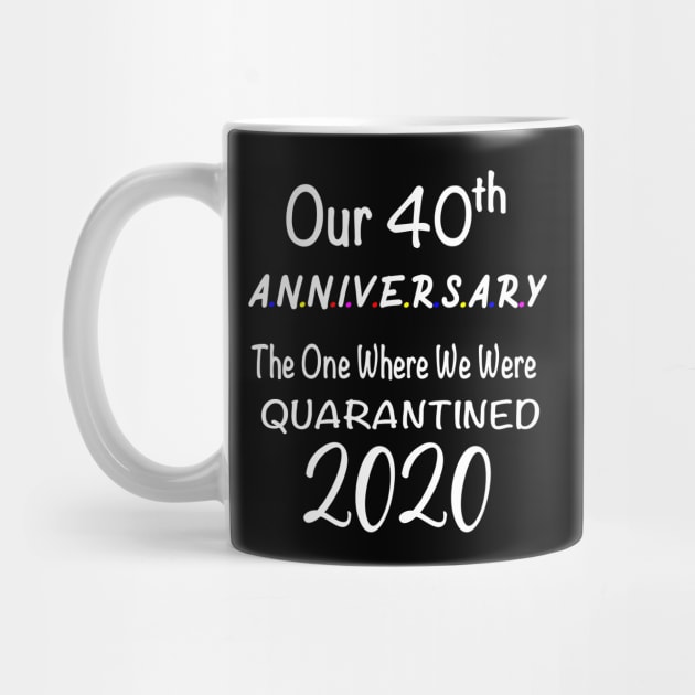 Our 40th Anniversary Quarantined 2020 by designs4up